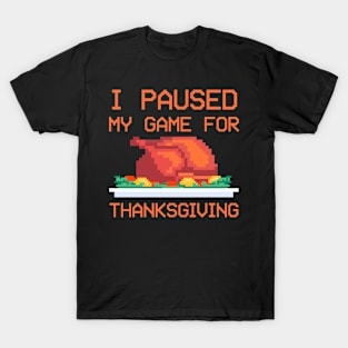 I Paused Game For Thanksgiving Funny Gamer T-Shirt